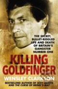 Kniha: Killing Goldfinger (Wensley Clarkson). Quercus, 2018