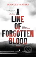 Kniha: A Line of Forgotten Blood (Malcolm Mackay). Head of Zeus, 2019