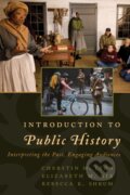 Kniha: Introduction to Public History (Cherstin M. Lyon, Rebecca K. Shrum a Elizabeth M. Nix). Rowman & Littlefield, 2017