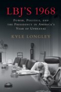Kniha: LBJ's 1968 (Kyle Longley). Cambridge University Press, 2018