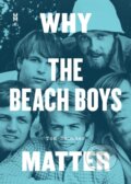 Kniha: Why the Beach Boys Matter (Tom Smucker). University of Texas, 2018