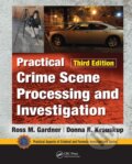 Kniha: Practical Crime Scene Processing and Investigation, Third Edition (Donna Krouskup a Ross M. Gardner). CRC Press, 2021