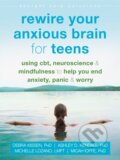 Kniha: Rewire Your Anxious Brain for Teens (Debra Kissen). New Harbinger Publications, 2020