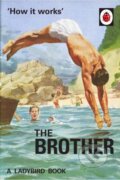 Kniha: How it Works: The Brother (Jason Hazeley a Joel Morris). Michael Joseph, 2017