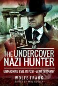 Kniha: The Undercover Nazi Hunter (Wolfe Frank). , 2019