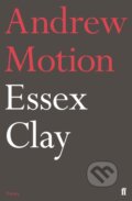 Kniha: Essex Clay (Sir Andrew Motion). Faber and Faber, 2019