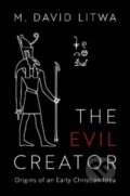 Kniha: The Evil Creator (M. David Litwa). Oxford University Press, 2021