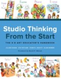 Kniha: Studio Thinking from the Start (Diane B. Jacquith, Lois Hetland, Jillian Hogan a Ellen Winner). Teachers College, 2018