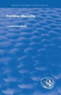 Kniha: Revival: Primitive Mentality (1923) (Lucien Levy-Bruhl). Routledge, 2019