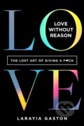 Kniha: Love Without Reason (Larayia Gaston). Sounds True, 2021