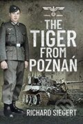Kniha: The Tiger from Pozna? (Richard Siegert). Pen and Sword, 2021