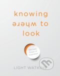 Kniha: Knowing Where to Look (Light Watkins). Sounds True, 2021