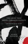 Kniha: The Light That Shines through Infinity (Dainin Katagiri a Andrea Martin). , 2017
