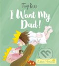 Kniha: I Want My Dad! (Tony Ross). Andersen, 2019
