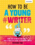 Kniha: How To Be A Young #Writer (Christopher Edge a Oxford Dictionaries). Oxford University Press, 2017