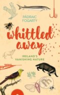 Kniha: Whittled Away (Padraic Fogarty). Collins, 2017
