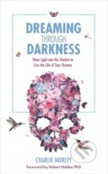 Kniha: Dreaming Through Darkness (Charlie Morley). Hay House, 2017