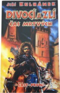 Kniha: Divocí a zlí 1 - Čas mrtvých (Jiří Kulhánek). , 2004
