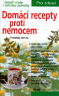 Domácí recepty proti nemocem - Franziska von Au, Ikar CZ, 2003