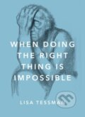 Kniha: When Doing the Right Thing Is Impossible (Lisa Tessman). Oxford University Press, 2017