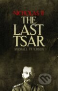 Kniha: Nicholas II, The Last Tsar (Michael Paterson). Robinson, 2017