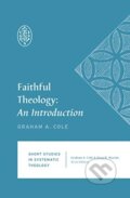 Kniha: Faithful Theology (Cole Graham A). Crossway Books, 2020