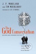 Kniha: The God Conversation – Using Stories and Illustrations to Explain Your Faith (J. P. Moreland, Tim Muehlhoff a Lee Strobel). Inter-Varsity, 2017