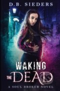 Kniha: Waking the Dead (D. B. Sieders). City Owl Press, 2017
