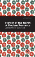 Kniha: Flower of the North (James Oliver Curwood). Mint Editions, 2021