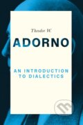 Kniha: An Introduction to Dialectics (Theodor W. Adorno a Christoph Ziermann). Polity Press, 2017