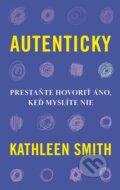 Kniha: Autenticky (Kathleen Smith). Ikar, 2026