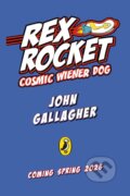 Kniha: Rex Rocket: Cosmic Wiener Dog (John Gallagher). Penguin Random House Childrens UK, 2026