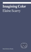 Kniha: Imagining Color (Elaine Scarry). David Zwirner Books, 2027