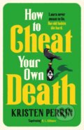 Kniha: How to Cheat Your Own Death (Kristen Perrin). Quercus, 2026