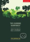 Kniha: The Learning Rainforest: Great Teaching in Real Classrooms (Tom Sherrington). John Catt Educational, 2017