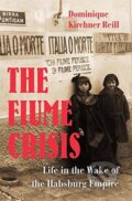 Kniha: The Fiume Crisis (Dominique Kirchner Reill). Harvard University Press, 2020