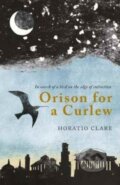 Kniha: Orison for a Curlew (Horatio Clare). Little Toller Books, 2017