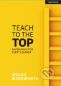 Kniha: Teach to the Top: Aiming High for Every Learner (Megan Mansworth). John Catt Educational, 2021
