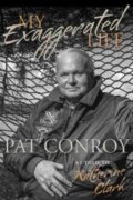 Kniha: My Exaggerated Life Pat Conroy (Katherine Clark). University of South Carolina Press, 2018