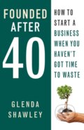 Kniha: Founded After Forty (Glenda Shawley). Practical Inspiration Publishing, 2017