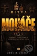 Kniha: Bitva u Moháče - Osudový střet českých a středoevropských dějin 1526 (Zdeněk Vybíral). Epocha, 2026