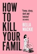 Kniha: How to Kill Your Family (Bella Mackie). HarperCollins Publishers, 2026