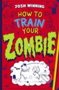 Kniha: How To Train Your Zombie (Josh Winning). Scholastic, 2026