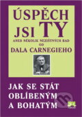 Kniha: Úspěch jsi Ty aneb několik nezištných rad od Dala Carnegieho - Jak se stát oblíb (Carnegie Dale a Dale Carnegie). Príroda, 2012