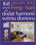Kniha: Feng-šuej. 168 způsobů jak dodat harmonii svému domovu (Lillian Too a Too Lillian). Knižní klub, 2010