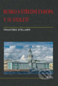 Rusko a střední Evropa v 18. století - II. díl - František Stellner, Set Out, 2012