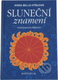 Kniha: Sluneční znamení - Astrologická příručka (Anna Bella Hýblová a Bella Hýblová Anna). Knižní klub, 2009