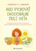 Kniha: Ako vychovať emocionálne zrelé dieťa (Lindsay C. Gibson). Grada, 2026