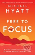 Kniha: Free to Focus (Michael Hyatt). Baker Books, 2019