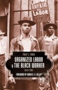 Kniha: Organized Labor and the Black Worker 1619-1981 (Philip S. Foner). Haymarket Books, 2018